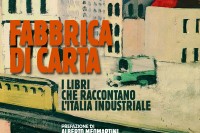 Fabbrica di carta: i libri che raccontano l'Italia industriale